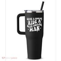Save A Horse Ride A Blue Collar Man ( On Back) 40oz Vacuum Insulated Stainless Steel Travel Tumbler thumb 2