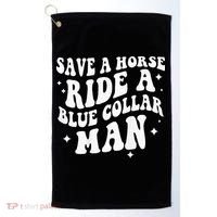 Save A Horse Ride A Blue Collar Man ( On Back) Golf Towel thumb 0