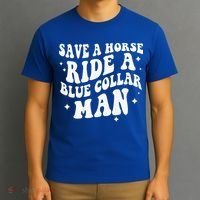 Save A Horse Ride A Blue Collar Man ( On Back) T-Shirt thumb 3