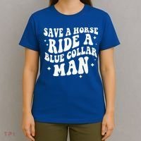 Save A Horse Ride A Blue Collar Man ( On Back) T-Shirt thumb 4