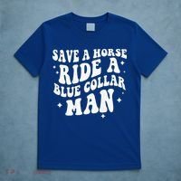 Save A Horse Ride A Blue Collar Man ( On Back) T-Shirt thumb 5