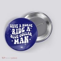Save A Horse Ride A Blue Collar Man ( On Back) Button thumb 0
