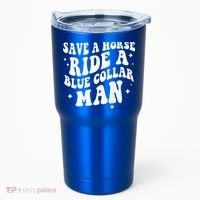 Save A Horse Ride A Blue Collar Man ( On Back) Tumbler thumb 0