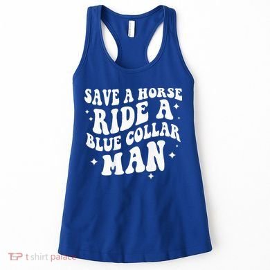 Save A Horse Ride A Blue Collar Man ( On Back) Women's Tank Top