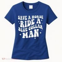 Save A Horse Ride A Blue Collar Man ( On Back) Women's T-Shirt thumb 0