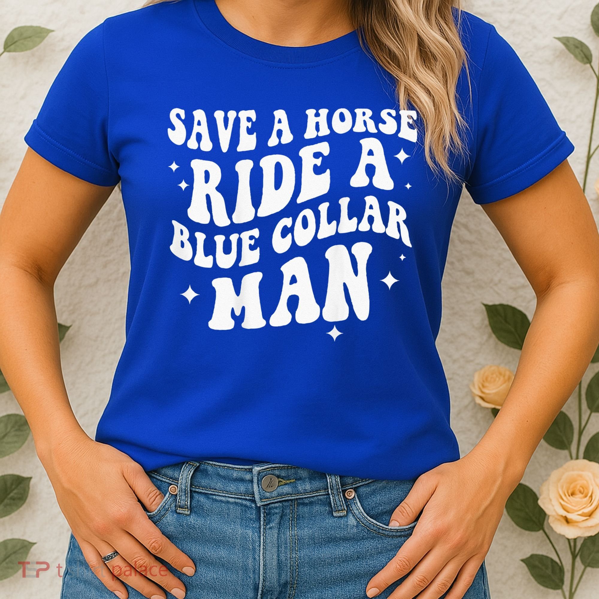 Save A Horse Ride A Blue Collar Man ( On Back) Women's T-Shirt