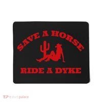 Save A Horse Ride A Dyke Funny Quotes Mousepad thumb 0