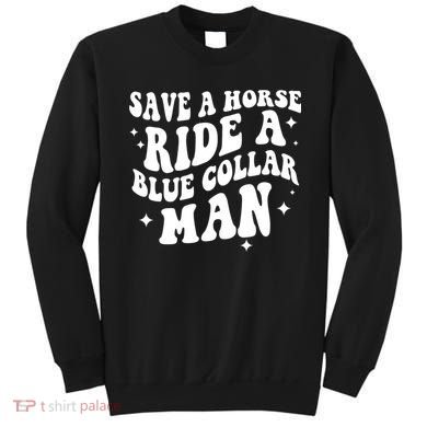 Save A Horse Ride A Blue Collar Man Sweatshirt