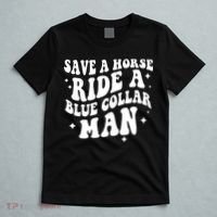 Save A Horse Ride A Blue Collar Man T-Shirt thumb 5