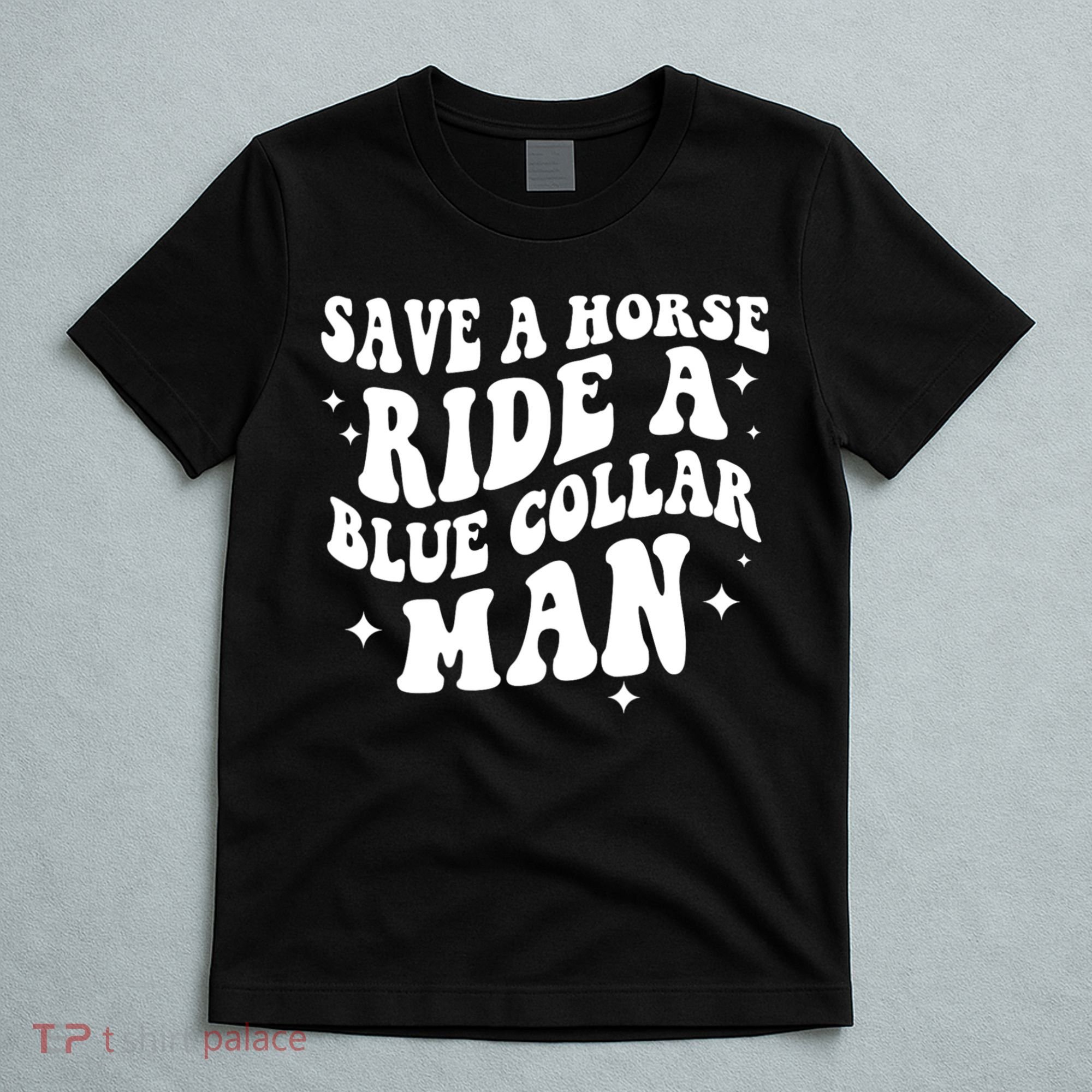 Save A Horse Ride A Blue Collar Man T-Shirt