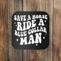 Save A Horse Ride A Blue Collar Man Coaster thumb 0