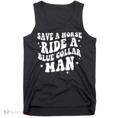 Save A Horse Ride A Blue Collar Man Tank Top