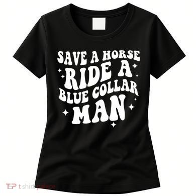 Save A Horse Ride A Blue Collar Man Women's T-Shirt