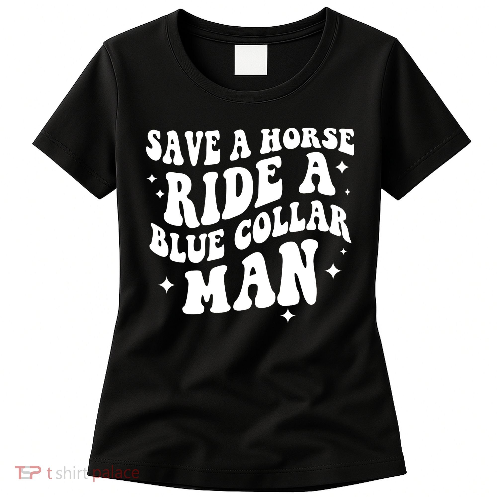 Save A Horse Ride A Blue Collar Man Women's T-Shirt