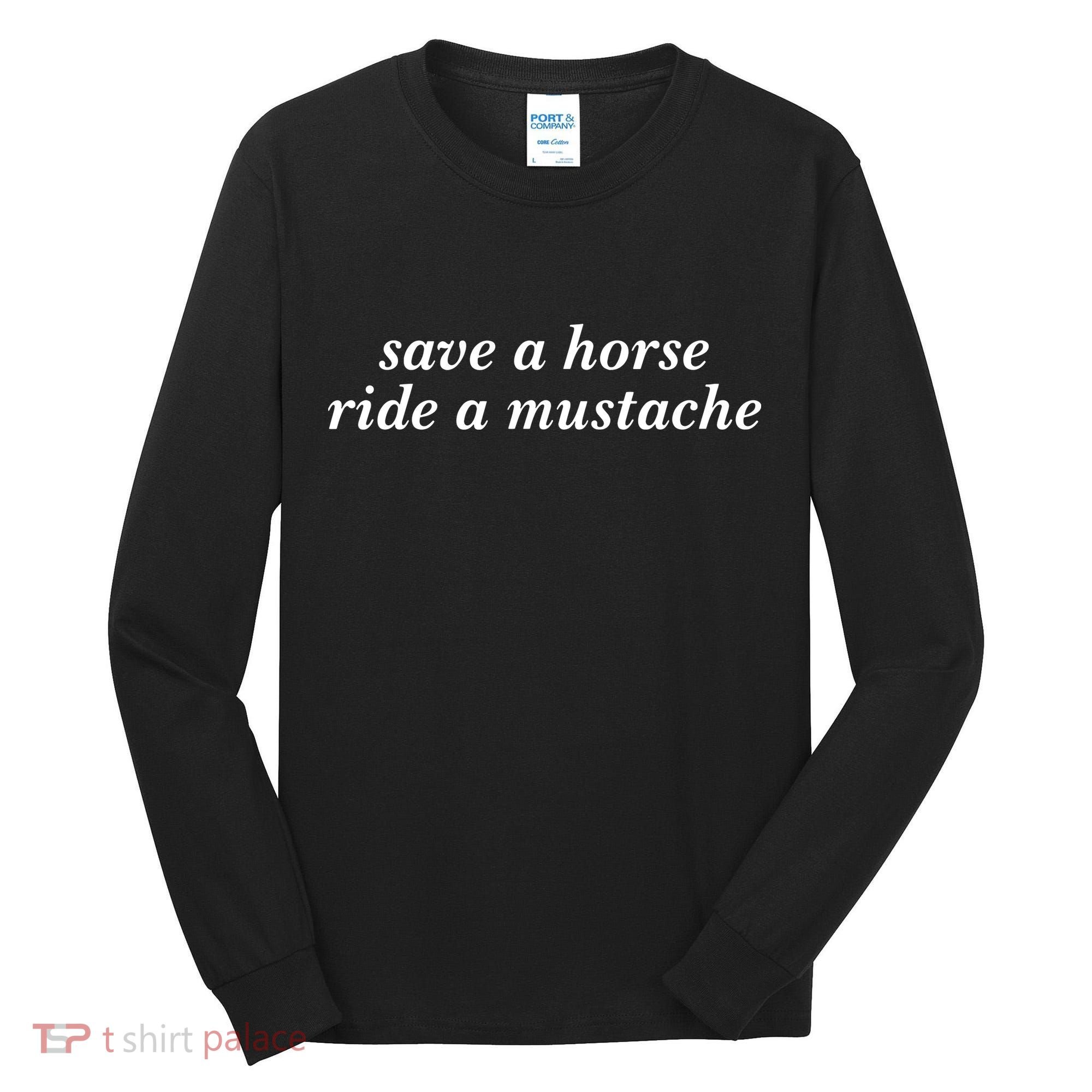 Save A Horse Ride A Mustache Tall Long Sleeve Shirt