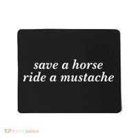 Save A Horse Ride A Mustache Mousepad thumb 0
