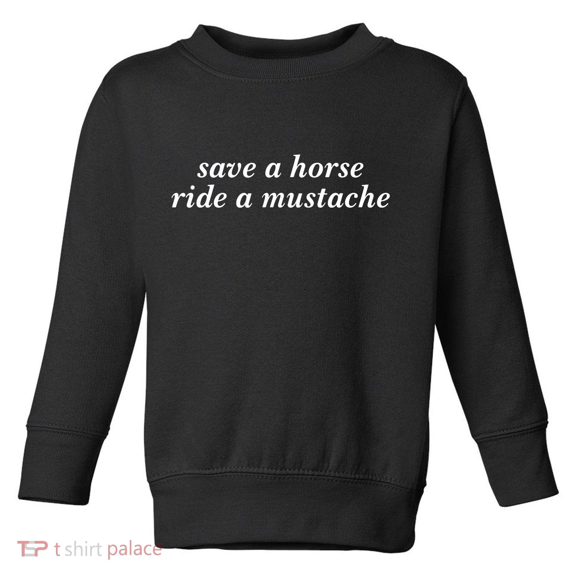 Save A Horse Ride A Mustache Toddler Sweatshirt