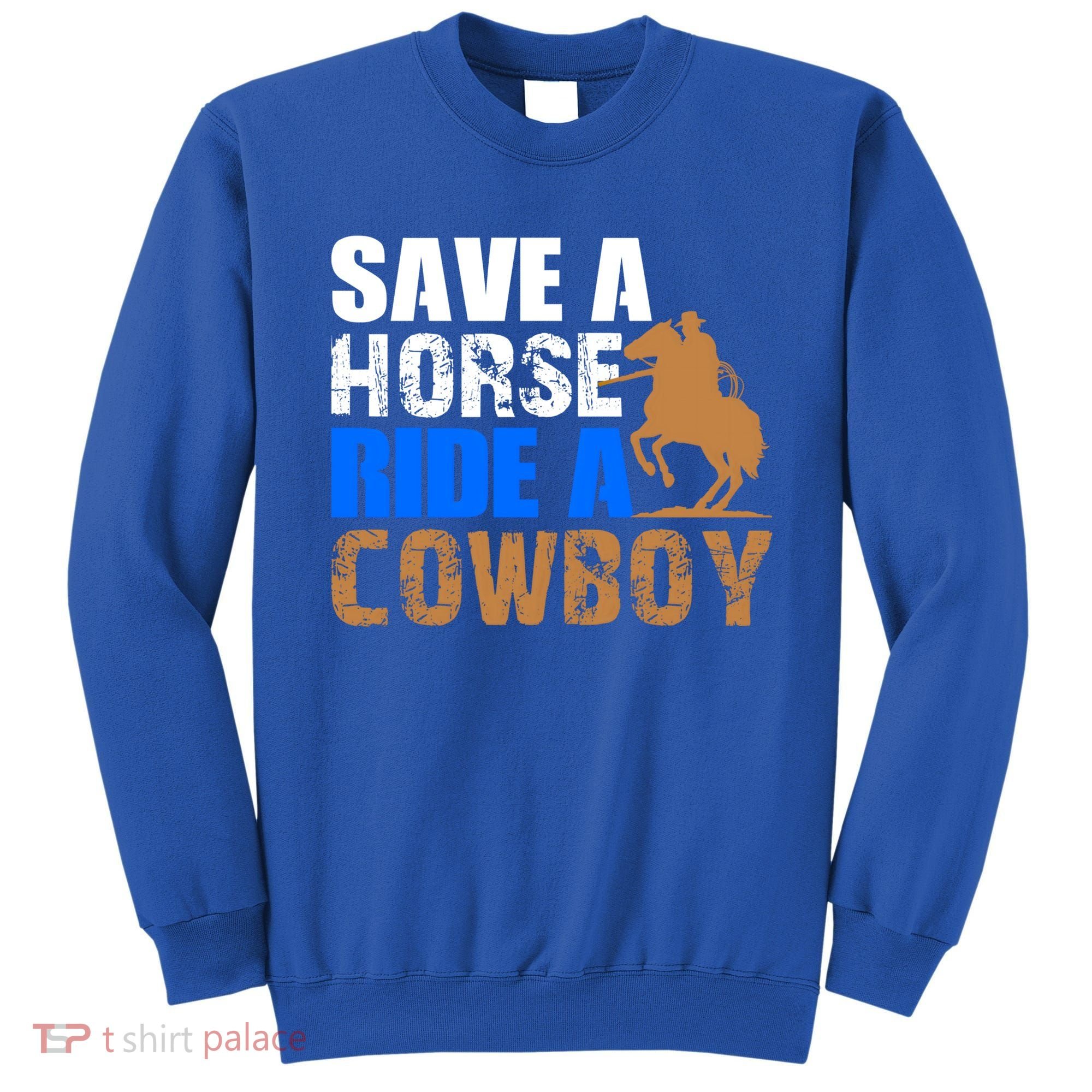 Save A Horse Ride Cow Texas Horse Lover Gift Sweatshirt