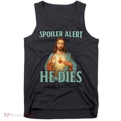 Spoiler Alert He Dies For A Little Bit Funny Easter Jesus Tank Top