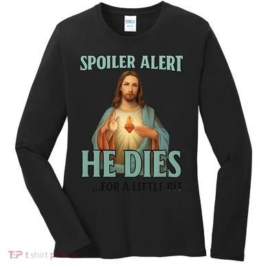 Spoiler Alert He Dies For A Little Bit Funny Easter Jesus Women's Long Sleeve Shirt