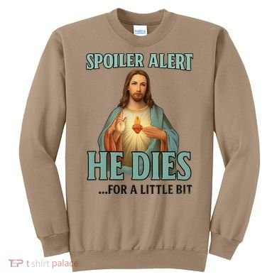 Spoiler Alert He Dies For A Little Bit Funny Easter Jesus Sweatshirt