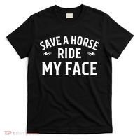 Save A Horse Ride My Face T-Shirt thumb 0