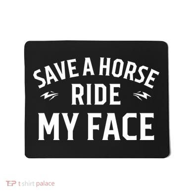 Save A Horse Ride My Face Mousepad
