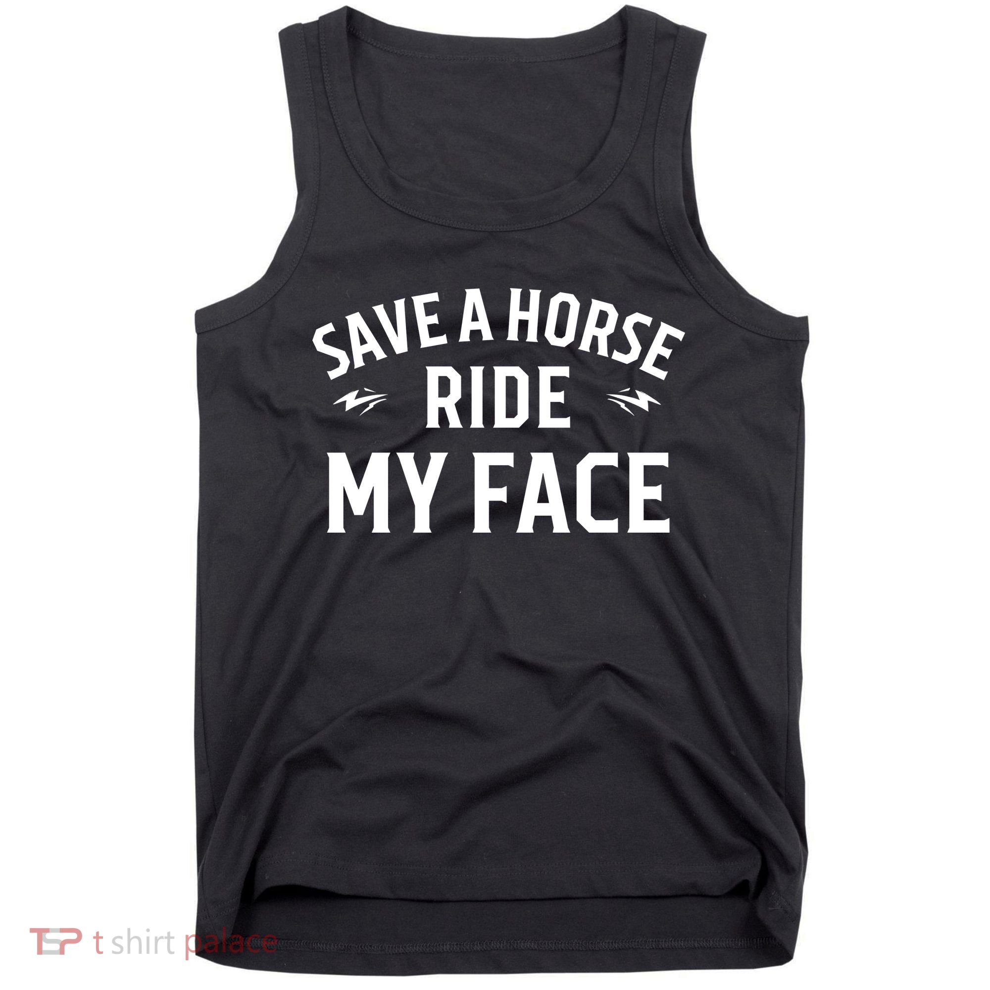 Save A Horse Ride My Face Tank Top