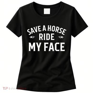 Save A Horse Ride My Face Women's T-Shirt
