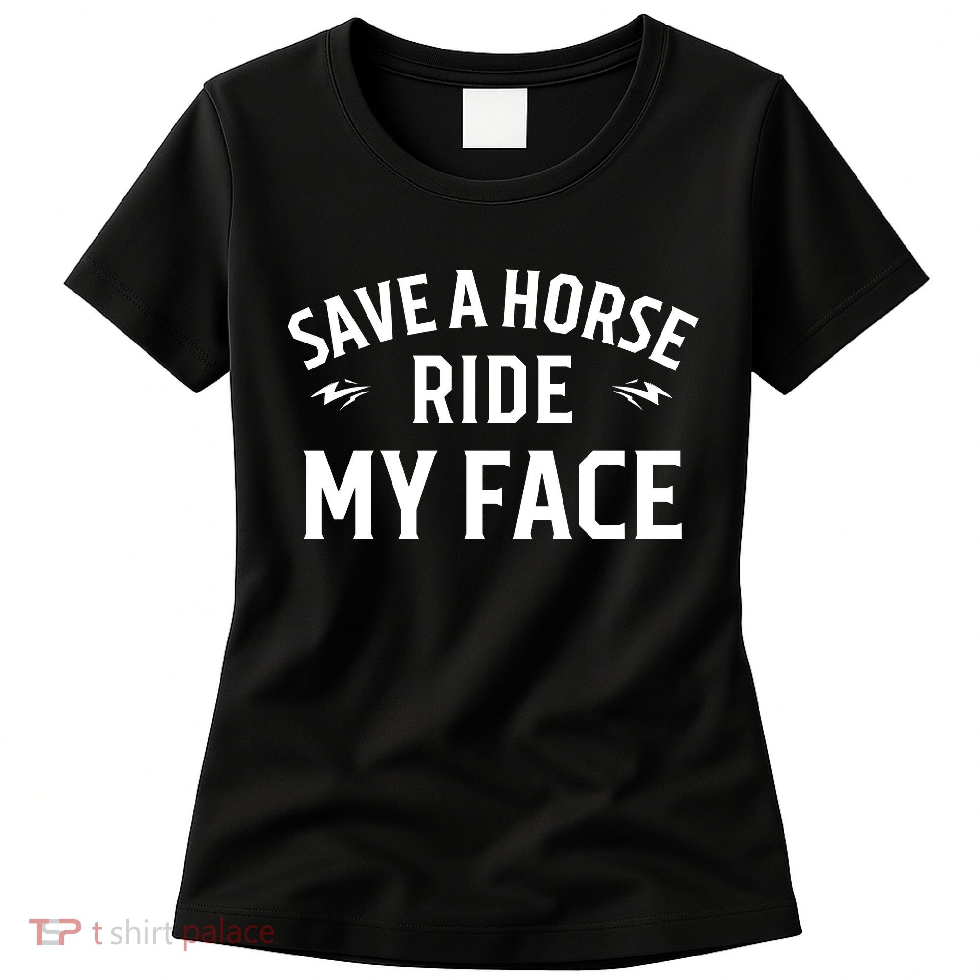 Save A Horse Ride My Face Women's T-Shirt