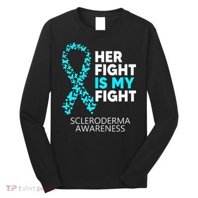 Scleroderma Awareness Her Fight is my Fight Disease Long Sleeve Shirt