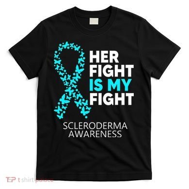 Scleroderma Awareness Her Fight is my Fight Disease T-Shirt