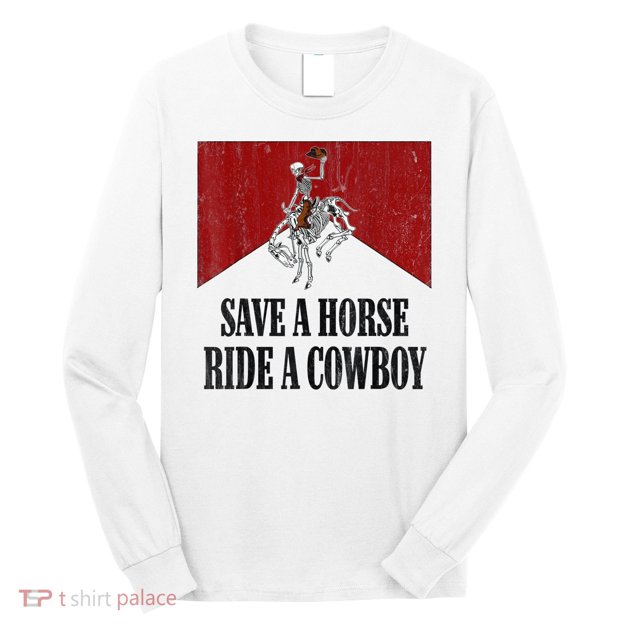 Save A Horse Ride A Cowboy Skeleton Western Country Long Sleeve Shirt