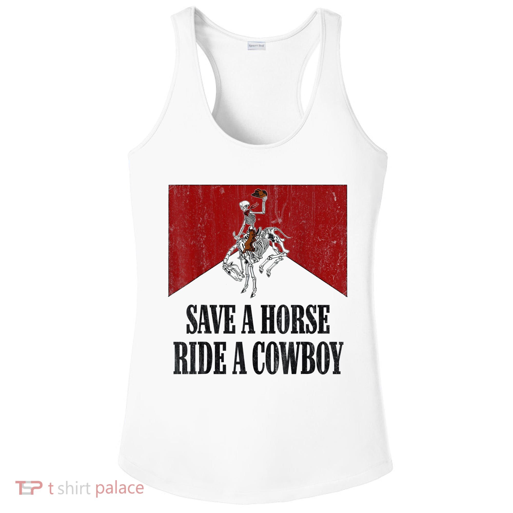 Save A Horse Ride A Cowboy Skeleton Western Country Ladies PosiCharge Competitor Racerback Tank