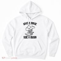 Save A Horse Ride A Cousin All Trash No Trailer Trash YAll Hoodie thumb 0