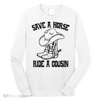 Save A Horse Ride A Cousin All Trash No Trailer Trash YAll Long Sleeve Shirt thumb 0