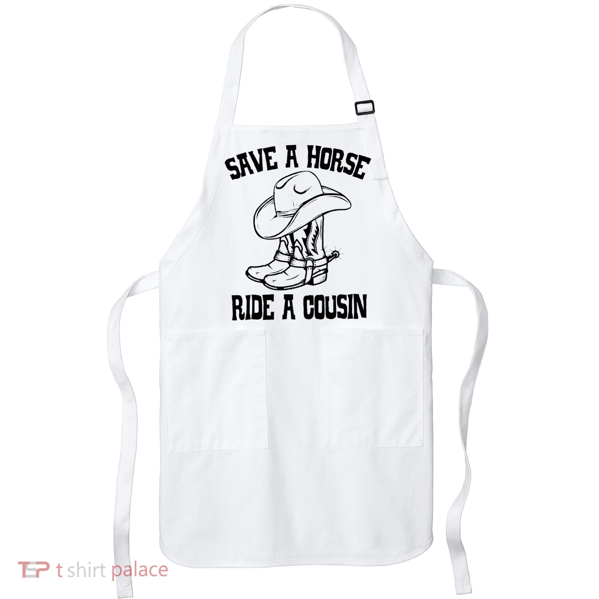 Save A Horse Ride A Cousin All Trash No Trailer Trash YAll Apron