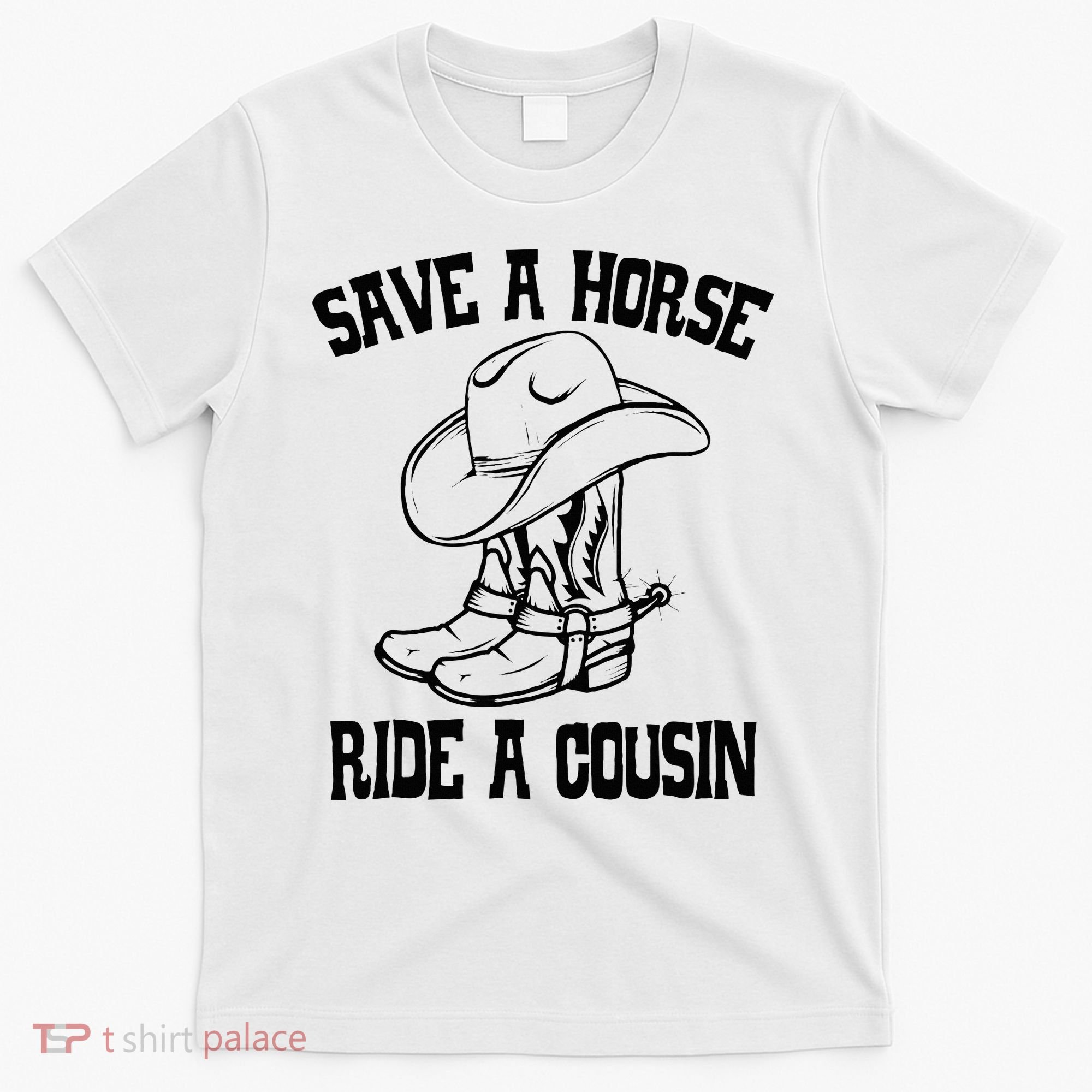 Save A Horse Ride A Cousin All Trash No Trailer Trash YAll T-Shirt