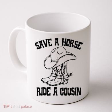 Save A Horse Ride A Cousin All Trash No Trailer Trash YAll Coffee Mug