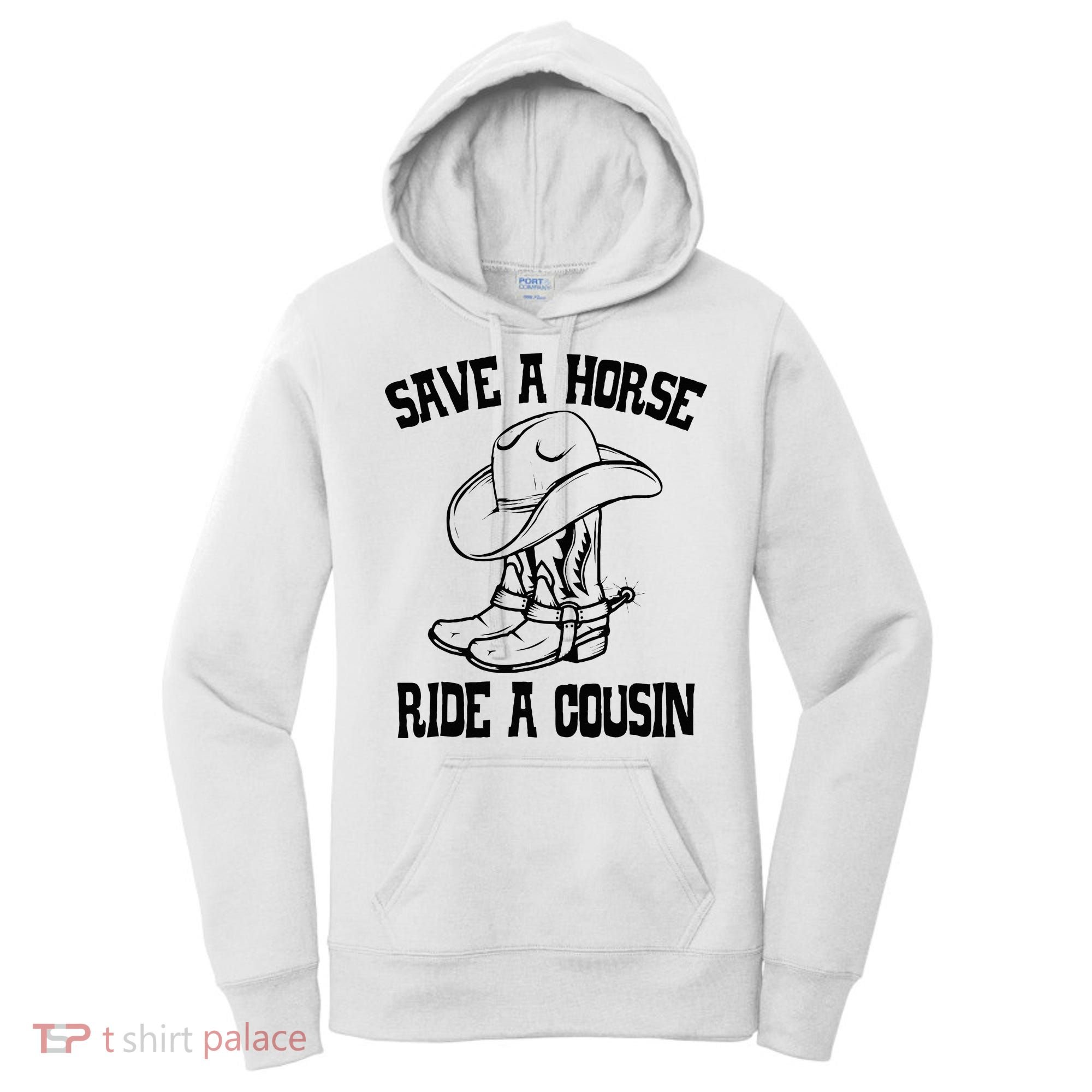 Save A Horse Ride A Cousin All Trash No Trailer Trash YAll Women's Hoodie