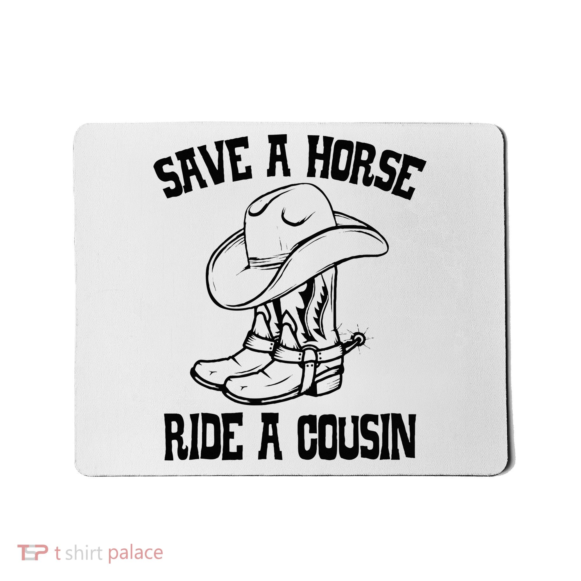 Save A Horse Ride A Cousin All Trash No Trailer Trash YAll Mousepad