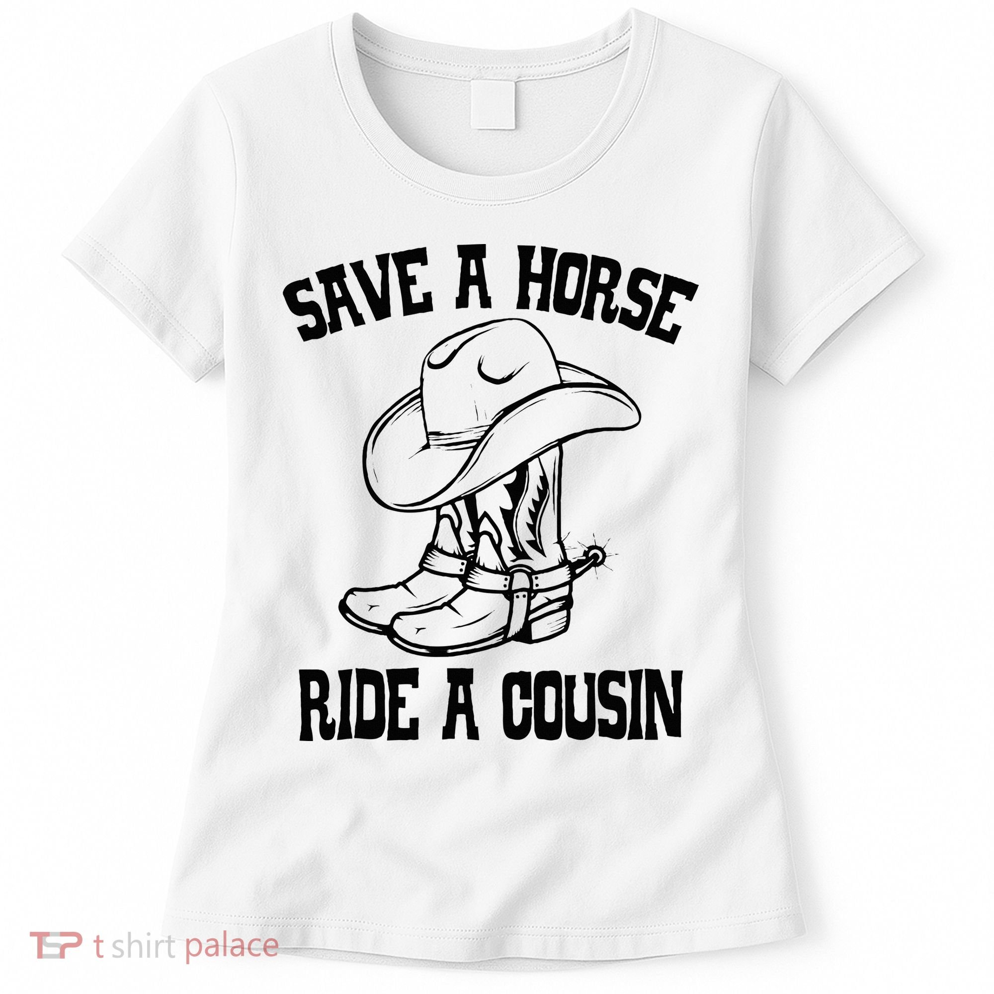 Save A Horse Ride A Cousin All Trash No Trailer Trash YAll Women's T-Shirt