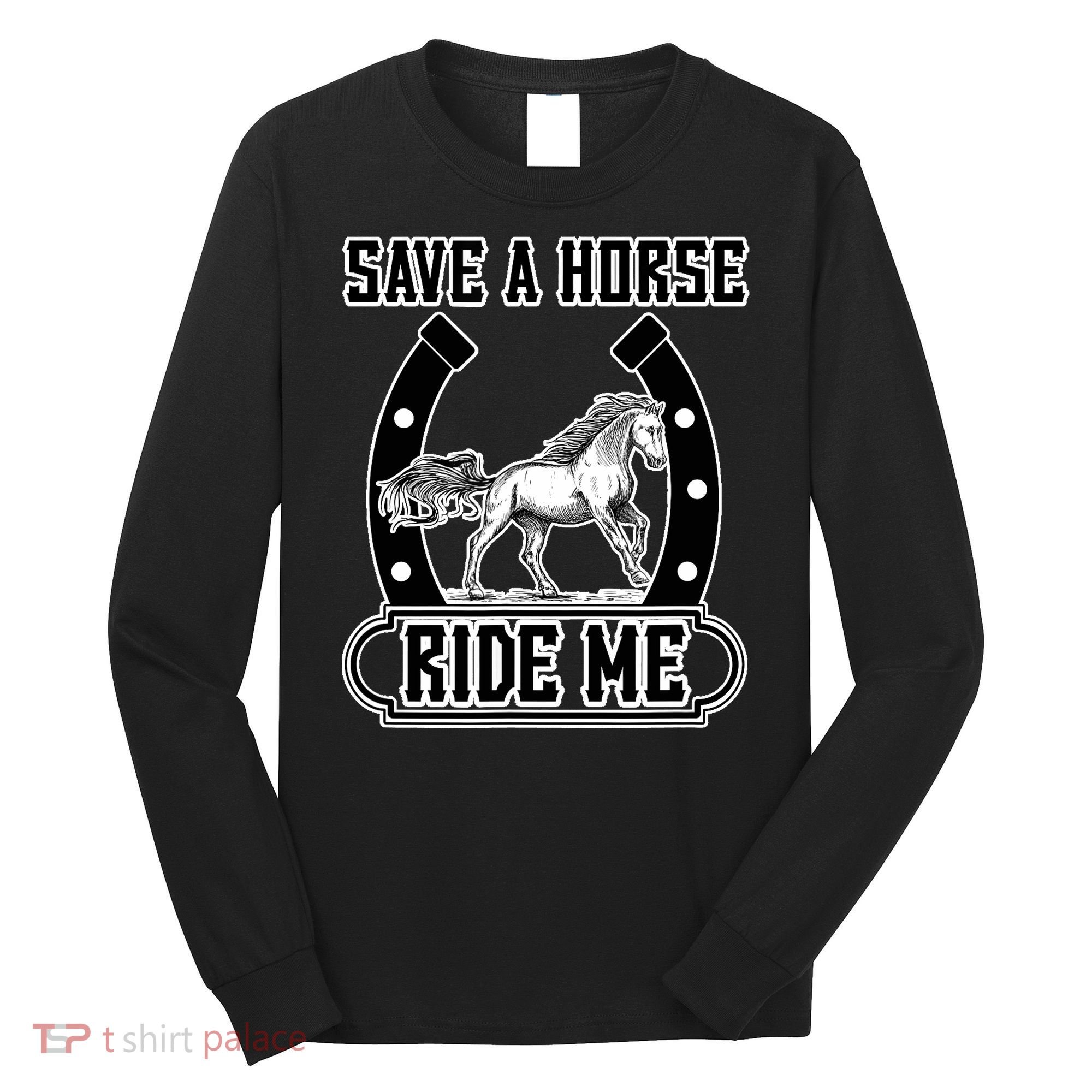 Save A Horse Ride Me Funny Cowboy Long Sleeve Shirt