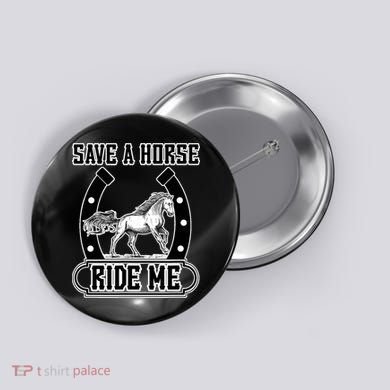 Save A Horse Ride Me Funny Cowboy Button