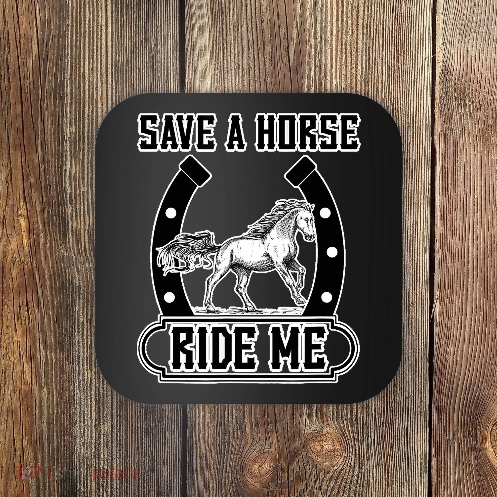 Save A Horse Ride Me Funny Cowboy Coaster