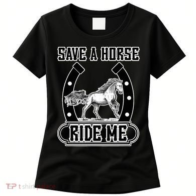 Save A Horse Ride Me Funny Cowboy Women's T-Shirt