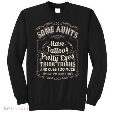 Some Aunts Have Tattoos Pretty Eyes Thick Thigh Sweatshirt