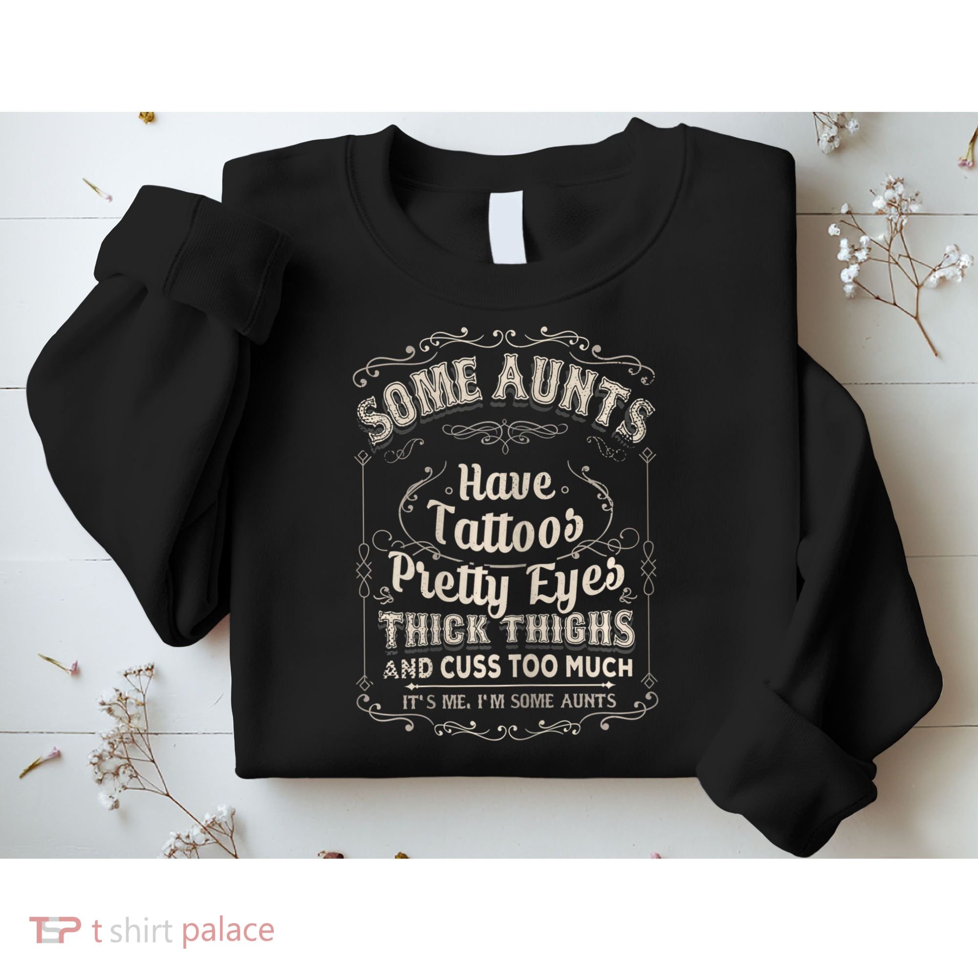 Some Aunts Have Tattoos Pretty Eyes Thick Thigh Sweatshirt