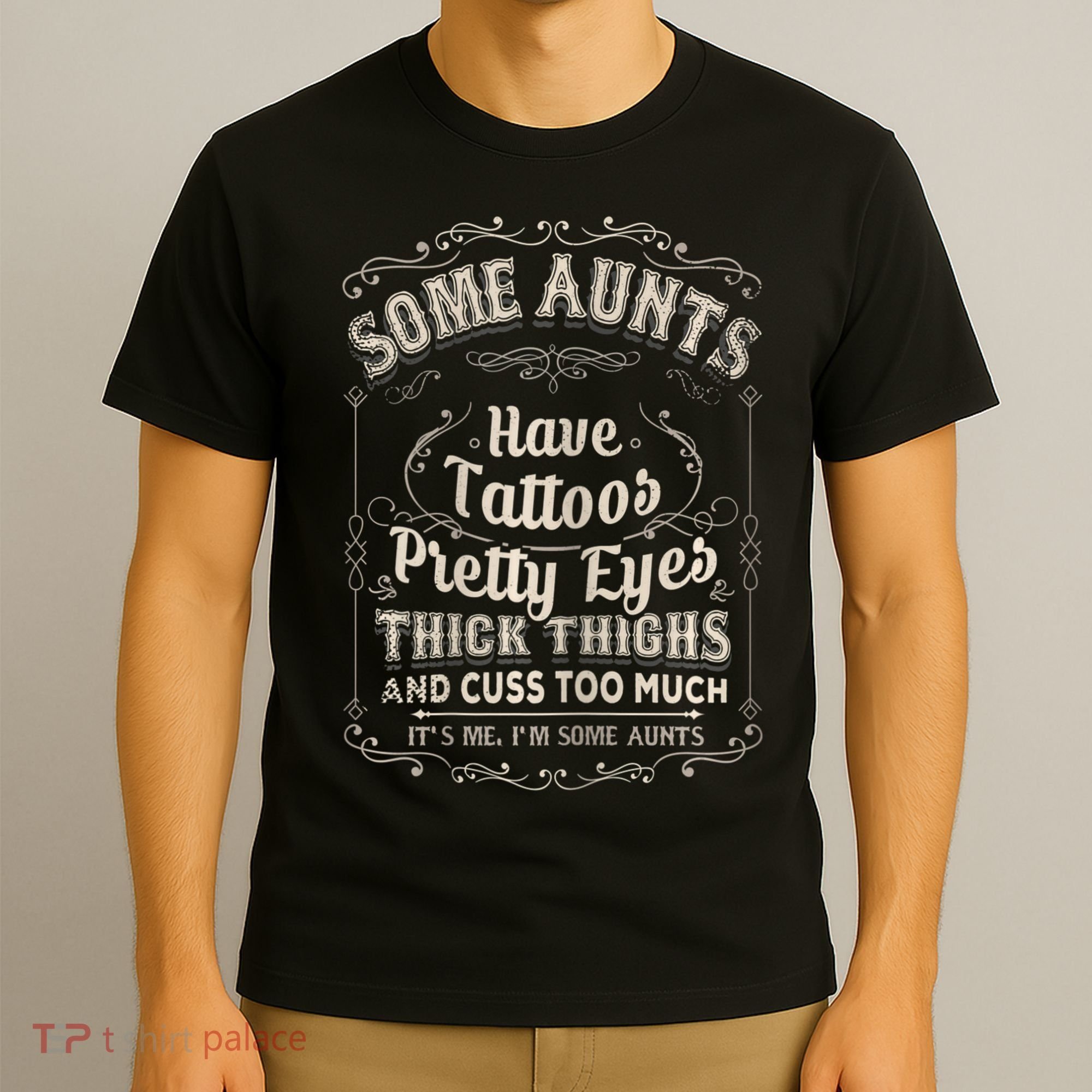 Some Aunts Have Tattoos Pretty Eyes Thick Thigh T-Shirt