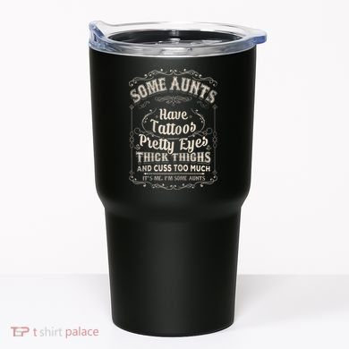 Some Aunts Have Tattoos Pretty Eyes Thick Thigh Tumbler